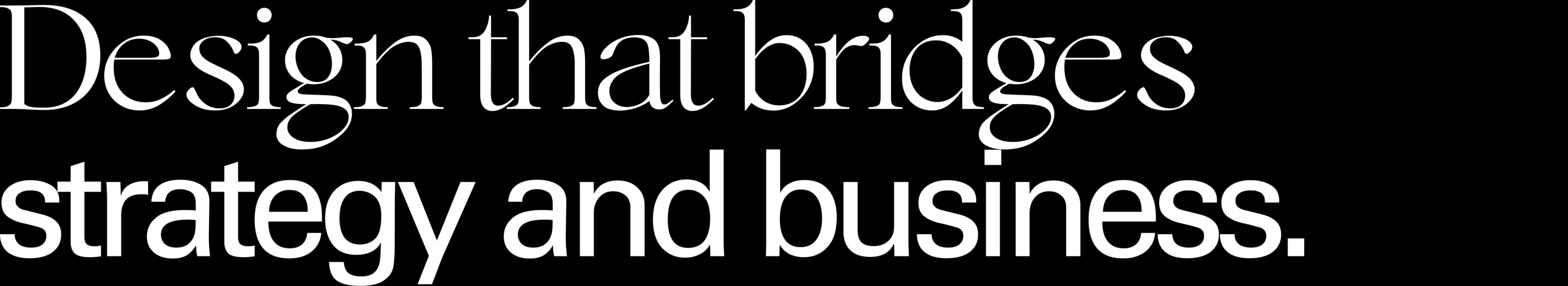 Design that bridges strategy and business.